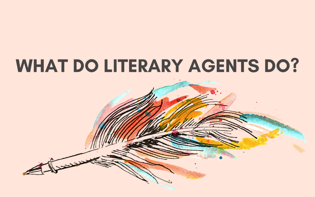 What does a literary agent do? And how can you woo one?