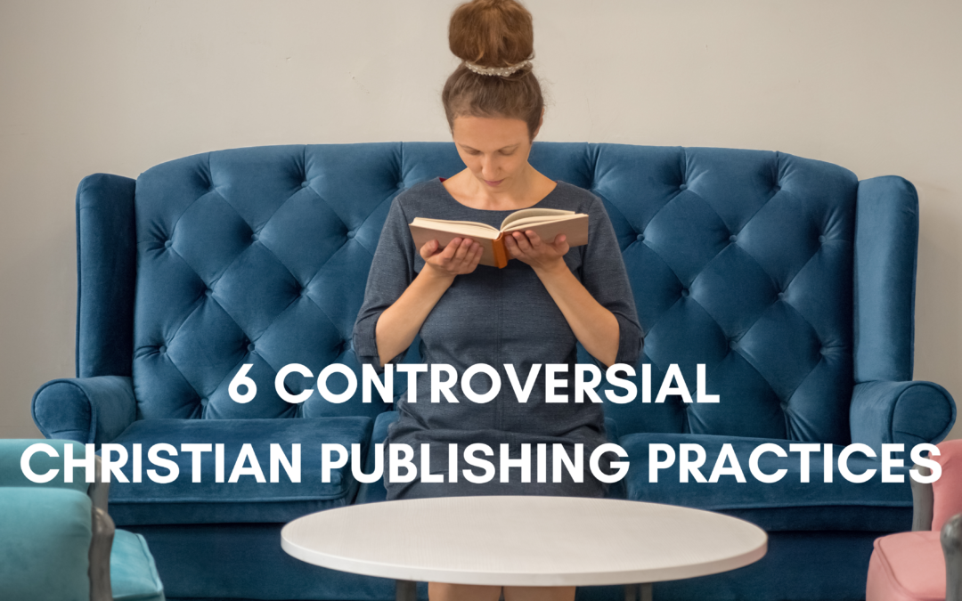 6 Controversial Christian Publishing Practices